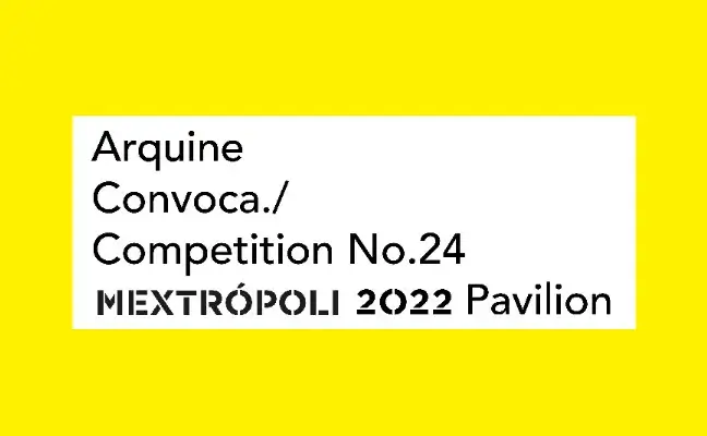 Arquine Competition No.24 | MEXTRÓPOLI 2022 Pavilion