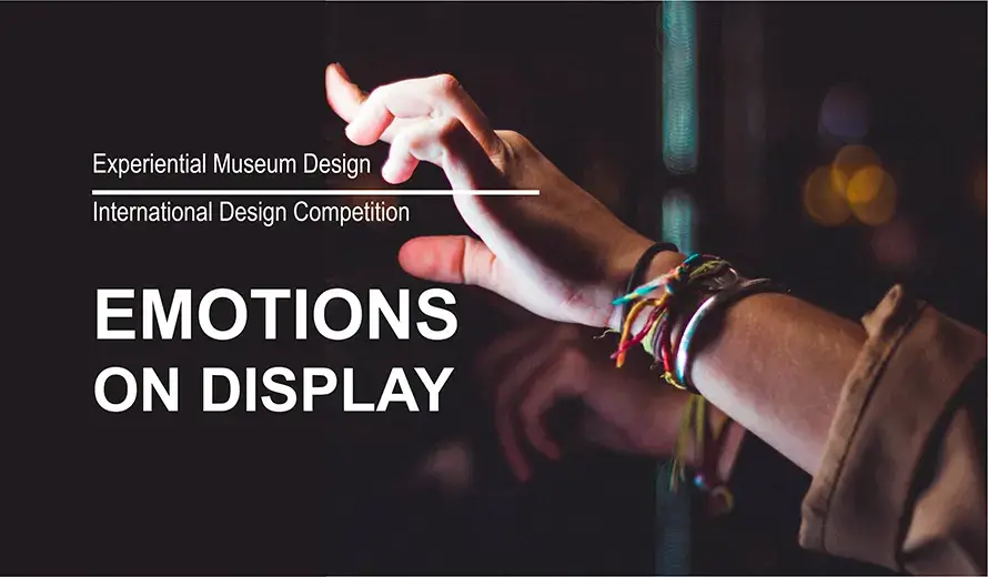 EMOTIONS ON DISPLAY International Museum Design Competition