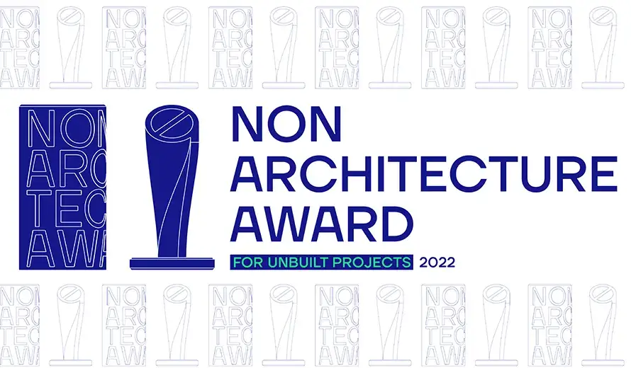 Non Architecture Competition: “FOR UNBUILT PROJECTS 2022“