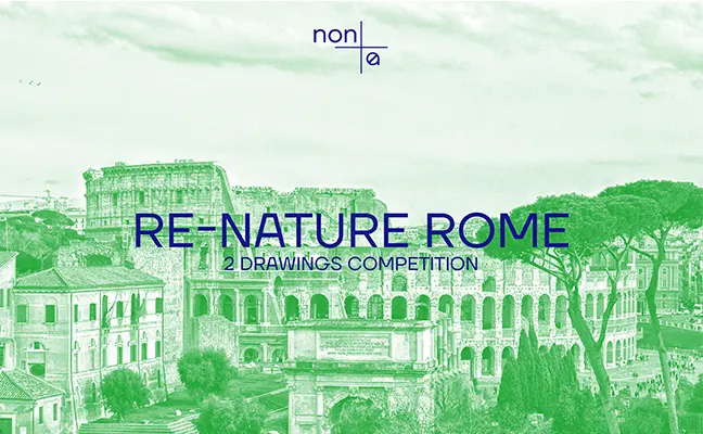 Non Architecture Competition: RE-NATURE ROME