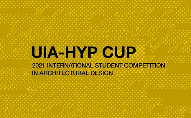 UIA-HYP CUP 2021 International Student Competition in Architectural Design